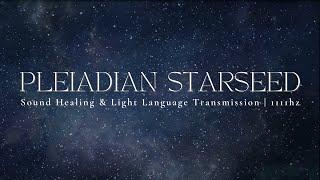 PLEIADIAN STARSEED | Song Of The Stars | Sound Healing & Light Language Transmission | 1111hz