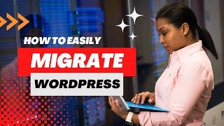 How to Migrate a WordPress Website to Another Host Easily in 2022