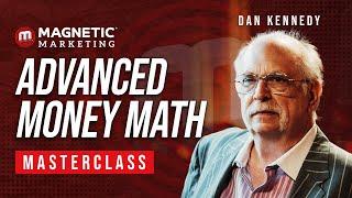 Advanced Money Math Masterclass with Dan Kennedy