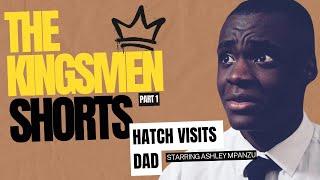 KINGSMEN SHORTS Pt 1 Hatch Visits Dad