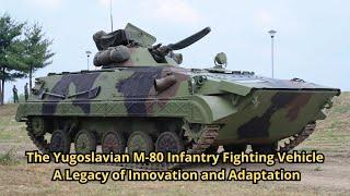 The Yugoslavian M 80 Infantry Fighting Vehicle A Legacy of Innovation and Adaptation