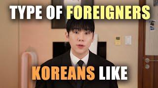 Type of Foreigners KOREANS would like?