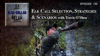 Elk Call Selection, Strategies and Scenarios with Travis O’Shea