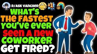 What’s The Fastest You’ve Ever Seen A New Coworker Get Fired?