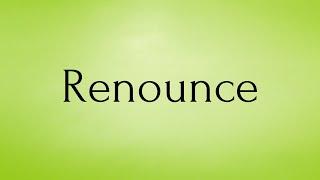 Renounce | Renounce Meaning | Pronunciation of Renounce | Renounce – English Word of the Day