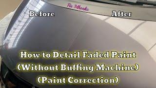 How to detail faded paint (without buffing/polishing machine) “Paint Correction”