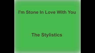 I'm Stone In Love With You -  The Stylistics - with lyrics