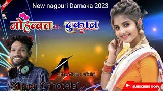 Mohabbat ka Dukan|| महोबत का दुकान||New Nagpuri sadri song 2023||Nagpuri Song ||Singer Chotelal