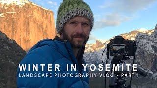 Landscape Photography - Yosemite in the Winter -  Part 1