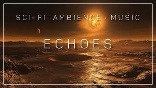 Echoes: Calm & Soothing Ambient Sci-Fi Music for Exploration