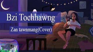 Bzi Tochhawng - Zan tawnmang(Cover)