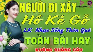 NGƯỜI ĐI XÂY Hồ Kẻ GỗLK Nhạc Sống Thôn Quê Không Quảng CáoTOÀN BÀI HAY NHẤT Ngọt Lịm TimSởnHếtDaGà