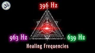 396Hz + 639Hz + 963Hz Triple Solfeggio Frequency Healing, Meditation Music, Healing Music