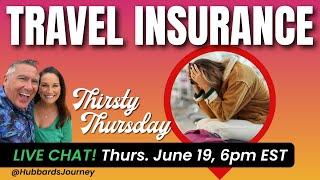 Thirsty Thursday with HubbardsJourney LIVE, June 19th @ 6pm EST - TRAVEL INSURANCE, Do I need it?