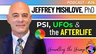 Parapsychology, Psychic Phenomena, the Afterlife, and UFOs, with Psychologist: Jeffrey Mishlove, PhD