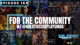 Ep. 165 | For The Community w/ @CreativeCosplaysMag | Side Projekt Podcast