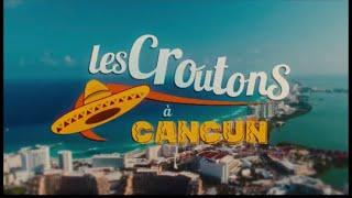 Les Croûtons à Cancun le GÉNÉRIQUE !!!