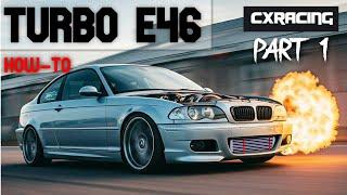 Turbo Your E46 FULL GUIDE! (CXRACING KIT) Part 1 of 2