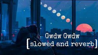 Gwdw Gwdw [slowed+reverb] bodo song mp3