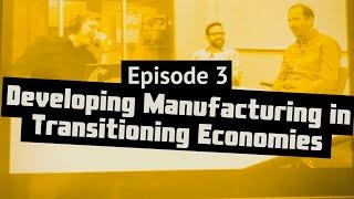 Growing Manufacturing in Transitioning Economies | Manufacturing Happy Hour Podcast | Ep. 3