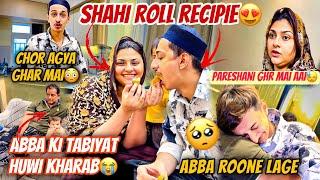 Abba ki Tabiyat huwi kharab roone laageHamare ghar mai aaya chorChicken Shahi Roll RecipieDay 2