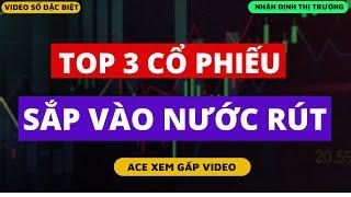 CHỨNG KHOÁN HÔM NAY: TOP 3 CỔ PHIẾU ĐANG VÀO NƯỚC RÚT - ACE CANH MUA GẤP