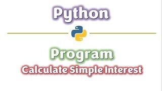 Python- Program to calculate Simple Interest | Simple Interest Program | Learners Region