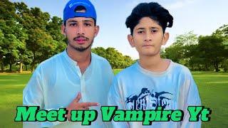 Meet Up @VAMPIREYT1 (Meet Up With Vampire Yt |Home Location