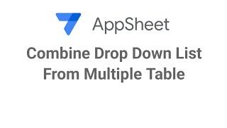 AppSheet How To Create a Drop Down List From Multiple Tables