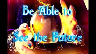 Be Able to See the Future - Frequency Subliminal Binaural Isochronic Spells