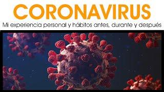 CORONAVIRUS: mi propia experiencia personal y hábitos antes, durante y después