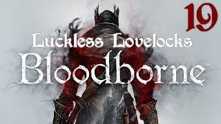 Luckless Lovelocks Streams Bloodborne - Part 19 - The Nightmare Frontier