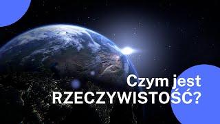 Czym jest rzeczywistość? #rzeczywistość