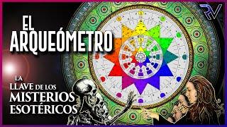 EL ARQUEÓMETRO: La llave de todos los misterios esotéricos