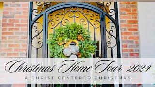 CHRISTMAS HOME TOUR 2024 - A Christ Centered Christmas.