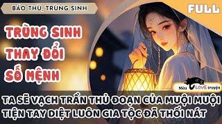 TRÙNG SINH THAY ĐỔI SỐ MỆNH. TA SẼ VẠCH TRẦN MỌI THỦ ĐOẠN CỦA MUỘI MUỘI VÀ TIỆN TAY DIỆT LUÔN CẢ TỘC