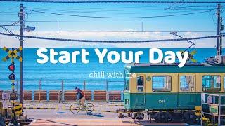 [作業用BGM] 気持ち良い一日をスタートするポジティブな音楽 | Start Your Day  ~ Chill with me