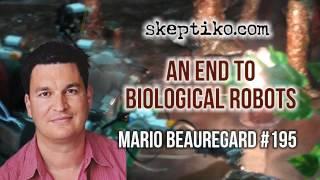 Dr. Mario Beauregard, An End to Biological Robots - Skeptiko #195