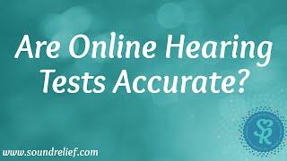 Are Online Hearing Tests Accurate | Sound Relief Tinnitus & Hearing Center