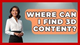 Where Can I Find 3D Content? - NextGen Viewing and Audio