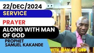 22/DEC/2024 SERVICE PRAY ALONG WITH MAN OF GOD PROPHET SAMUEL KAKANDE