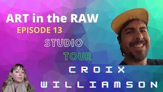 ART in the RAW — Episode 13:  Studio Tour with Croix Williamson | Steel and Paint