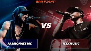 BAR FIGHT™ - PASSIONATE MC VS. itsXmusic | Exhibition Match