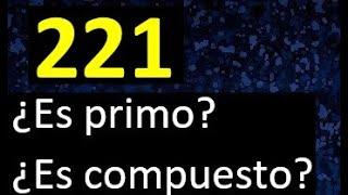 221 es primo o compuesto ? , como reconocer si un numero es primo , metodo facil