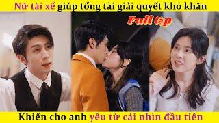 Nữ tài xế giúp tổng tài giải quyết khó khăn，Khiến cho anh yêu từ cái nhìn đầu tiên#chinesedrama