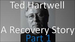 Ted Hartwell-A Recovery Story -- Part 1