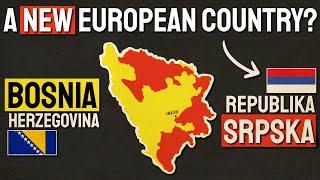 How Europe Might Get A New Country (Republika Srpska)