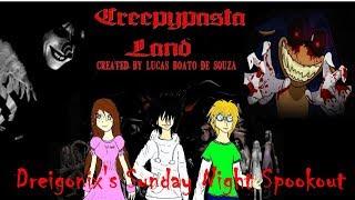 Dreigonix's Sunday Night Spookout ~ Creepypasta Land (Episode 2: HIGH CHANCE OF DIE)