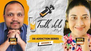 Kapil Gupta X Deepa Kannan | Truth Shots With Kapil - De addiction Series | Ep #1