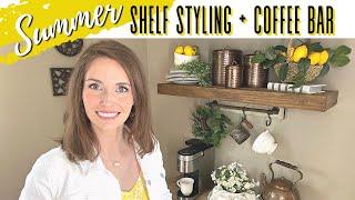 SUMMER DECORATE WITH ME | KITCHEN SHELF STYLING TIPS + COFFEE BAR  | SUMMER 2022 DECORATING IDEAS